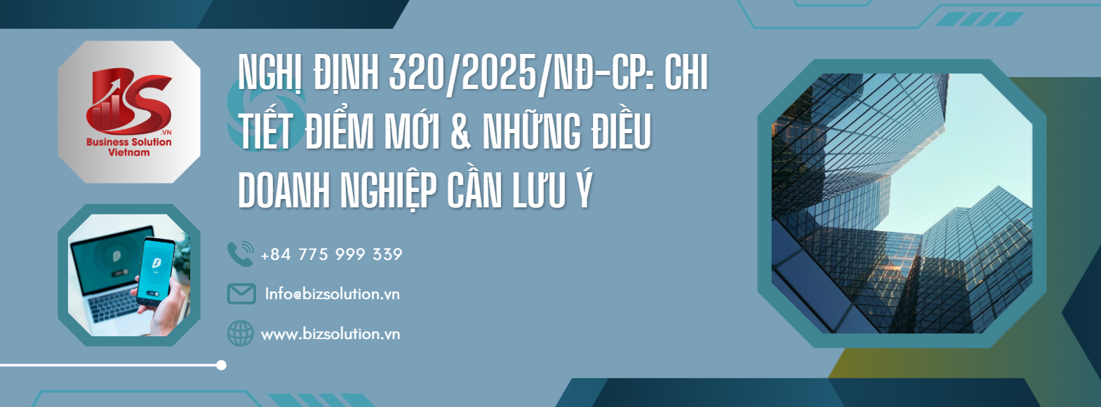 Nghị định 320/2025/NĐ-CP: Chi tiết điểm mới & những điều doanh nghiệp cần lưu ý